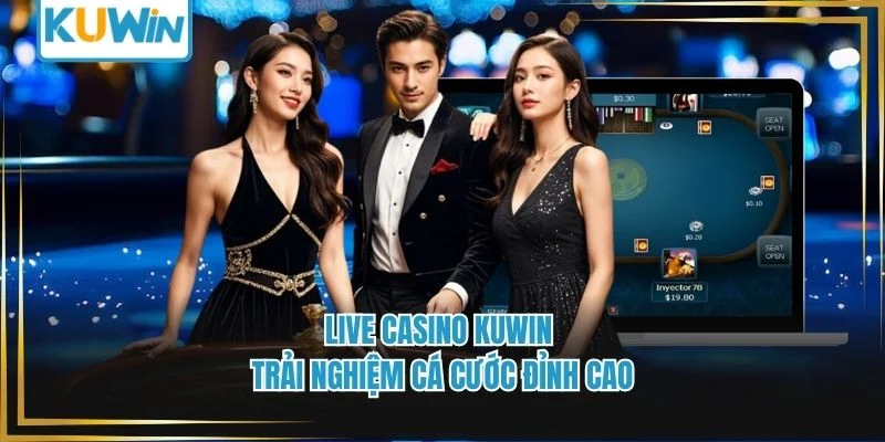 Live Casino Kuwin - Trải Nghiệm Cá Cước Đỉnh Cao